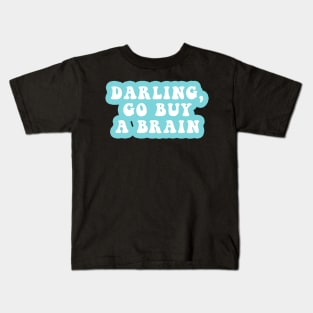 Darling Go Buy A Brain Kids T-Shirt